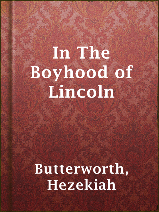 Title details for In The Boyhood of Lincoln by Hezekiah Butterworth - Available